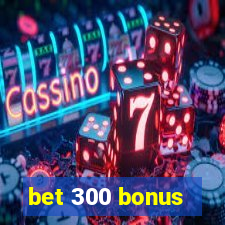 bet 300 bonus